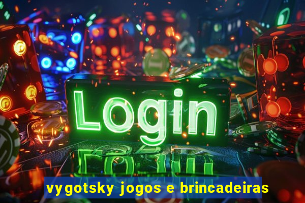 vygotsky jogos e brincadeiras